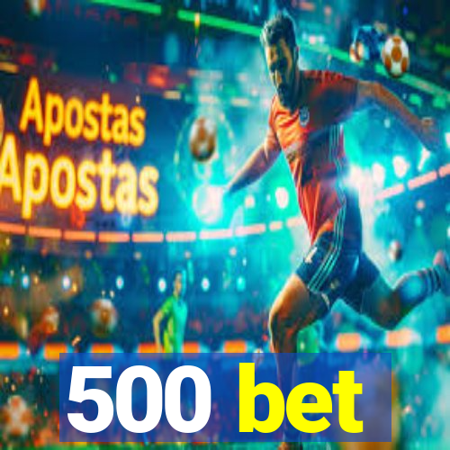 500 bet